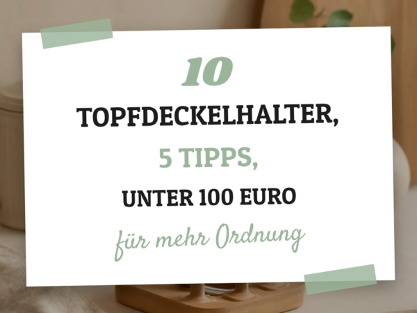 10 Topfdeckelhalter, 5 Tipps, unter 100 Euro — der große Check