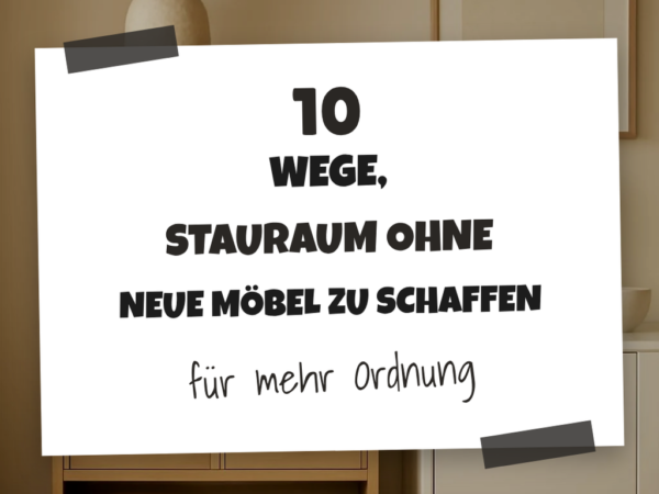 10 Wege, Stauraum ohne neue Möbel zu schaffen
