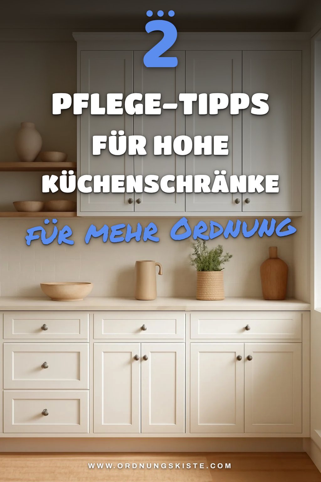 Wie du hohe Küchenschränke pflegen kannst