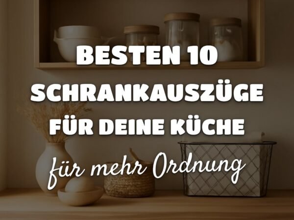 Die besten 10 Schrankauszüge für deine Küche 2026