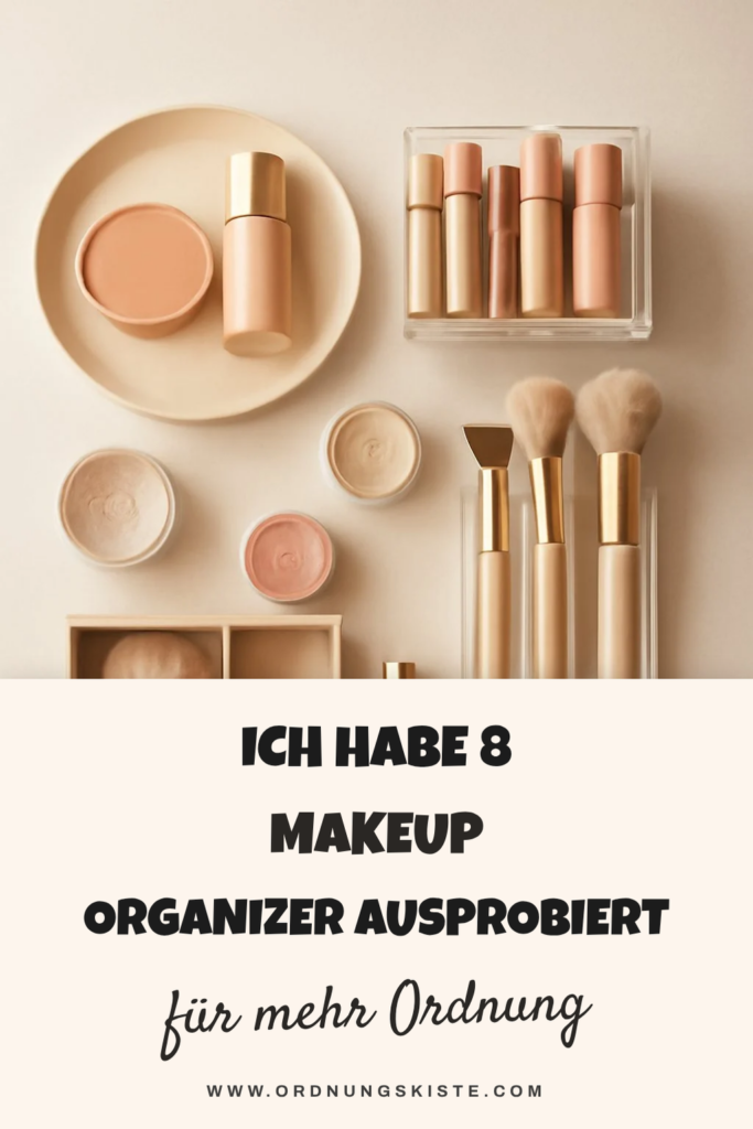 Ich habe 8 Makeup Organizer ausprobiert — Idee Nr. 6 hat mich überrascht
