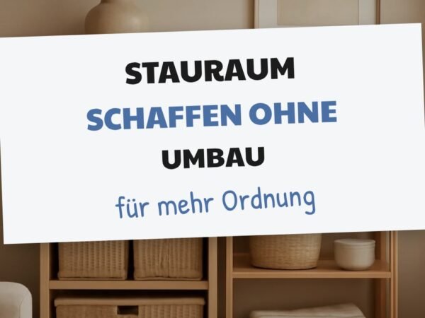 Stauraum schaffen ohne Umbau – die besten Lösungen