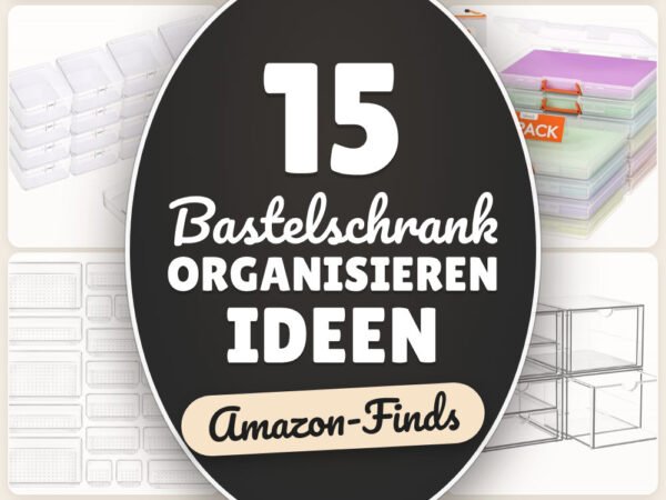 Bastelschrank organisieren Ideen: 15 Amazon-Finds, griffbereit