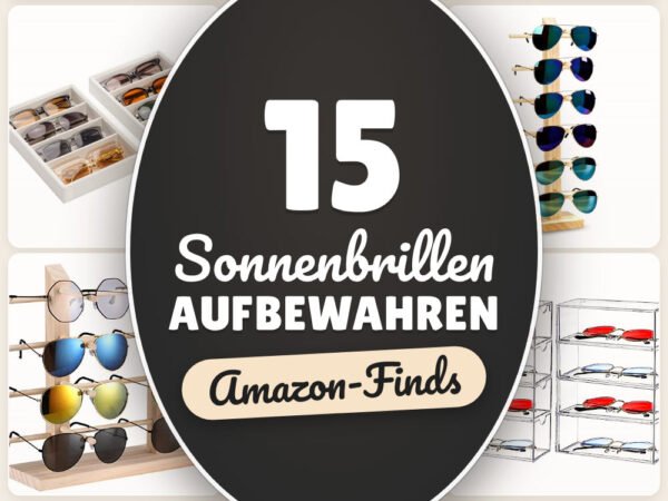 Sonnenbrillen aufbewahren: 15 Amazon-Finds, platzsparend sortiert